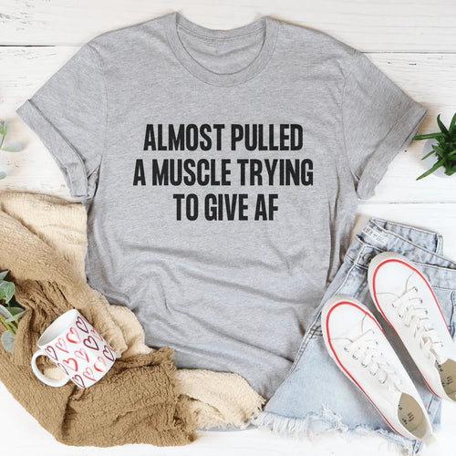 Almost Pulled A Muscle Trying To Give AF Tee - WonderingCloth