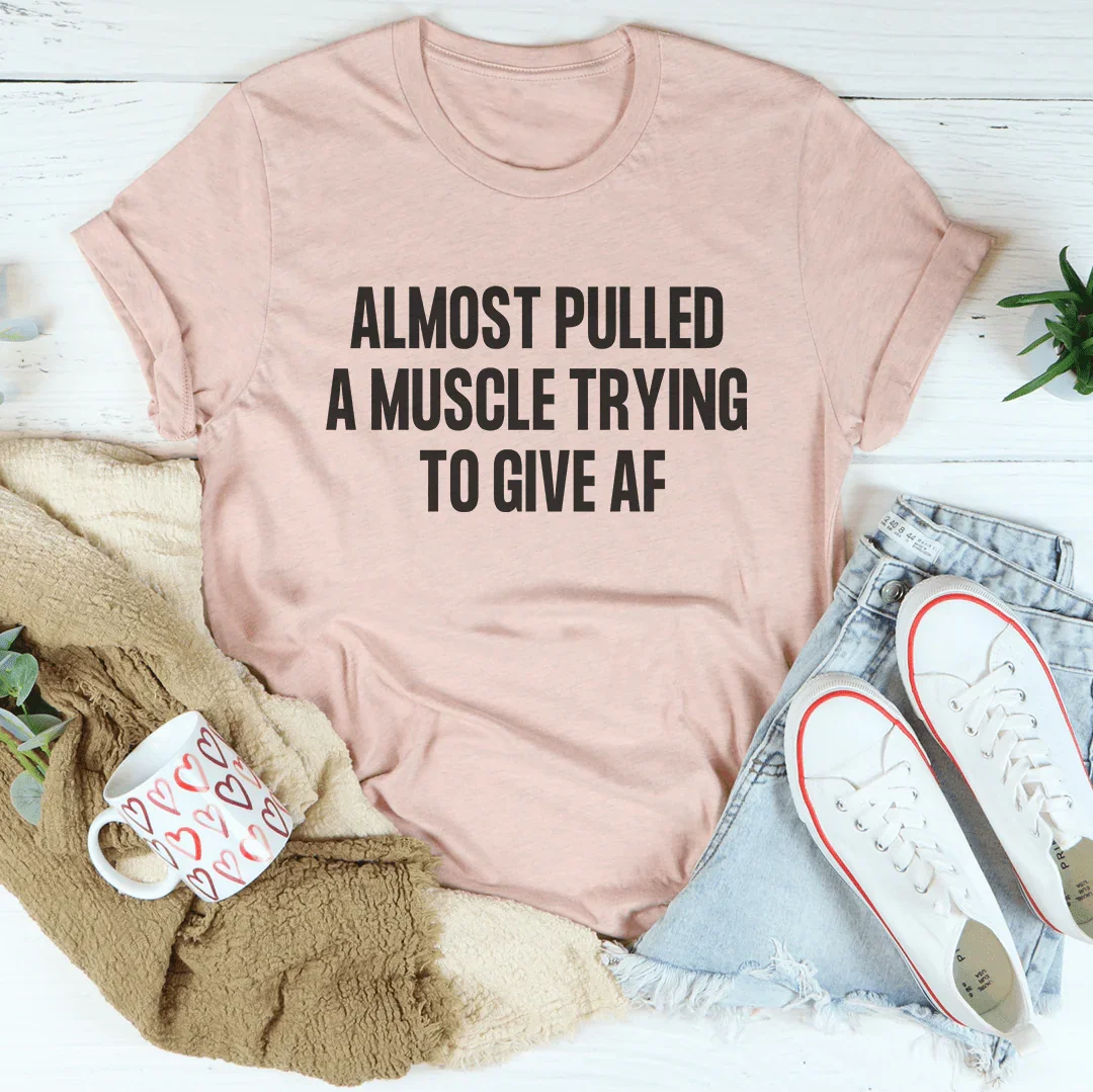 Almost Pulled A Muscle Trying To Give AF Tee - WonderingCloth