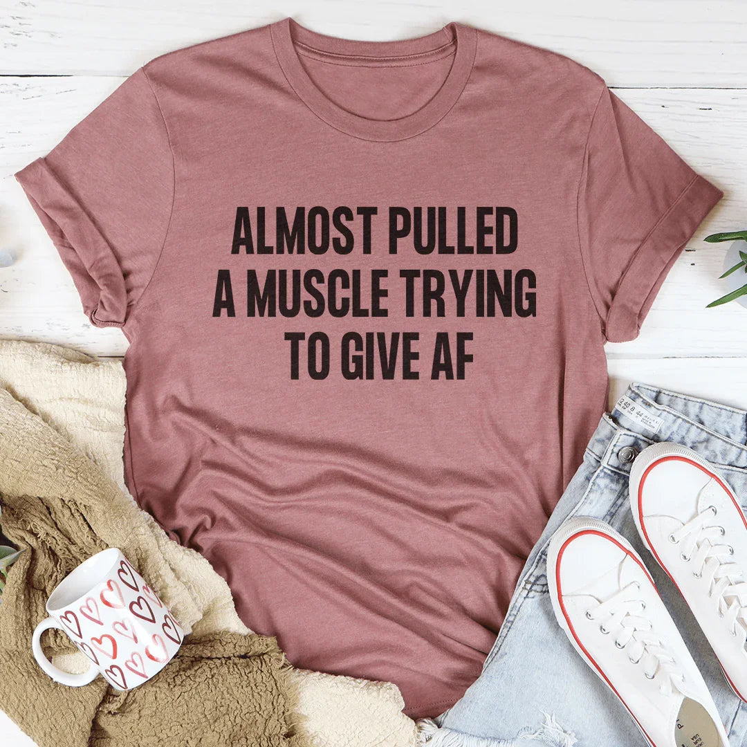 Almost Pulled A Muscle Trying To Give AF Tee - WonderingCloth