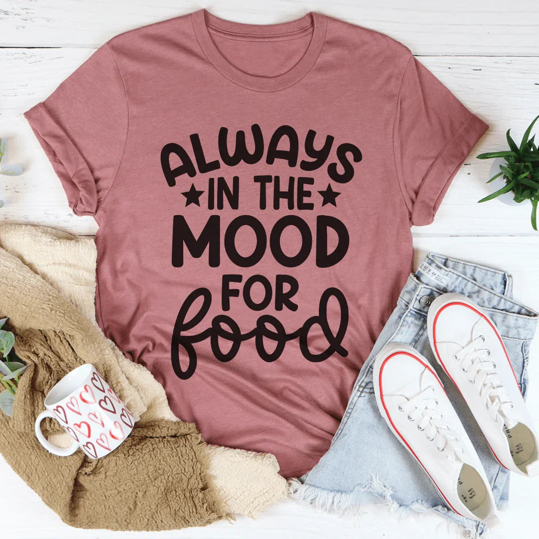 Always In The Mood For Food Tee - WonderingCloth