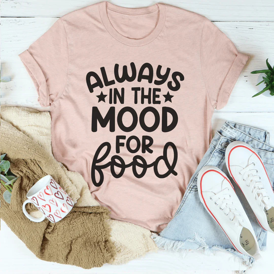 Always In The Mood For Food Tee - WonderingCloth