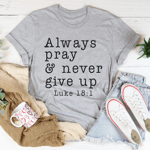 Always Pray & Never Give Up Tee - WonderingCloth