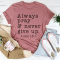 Always Pray & Never Give Up Tee - WonderingCloth