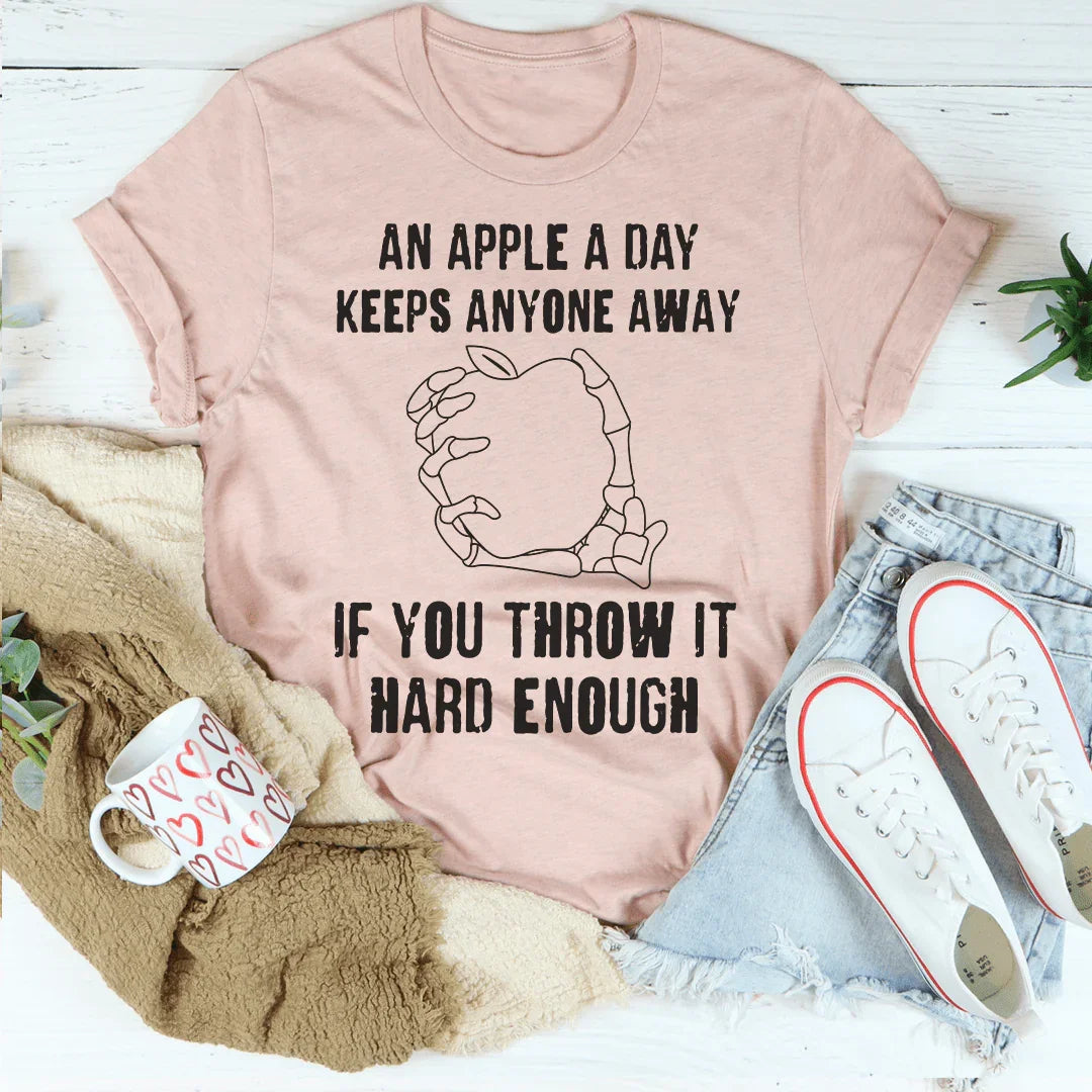 An Apple A Day Keeps Anyone Away If You Throw It Hard Enough Tee - WonderingCloth