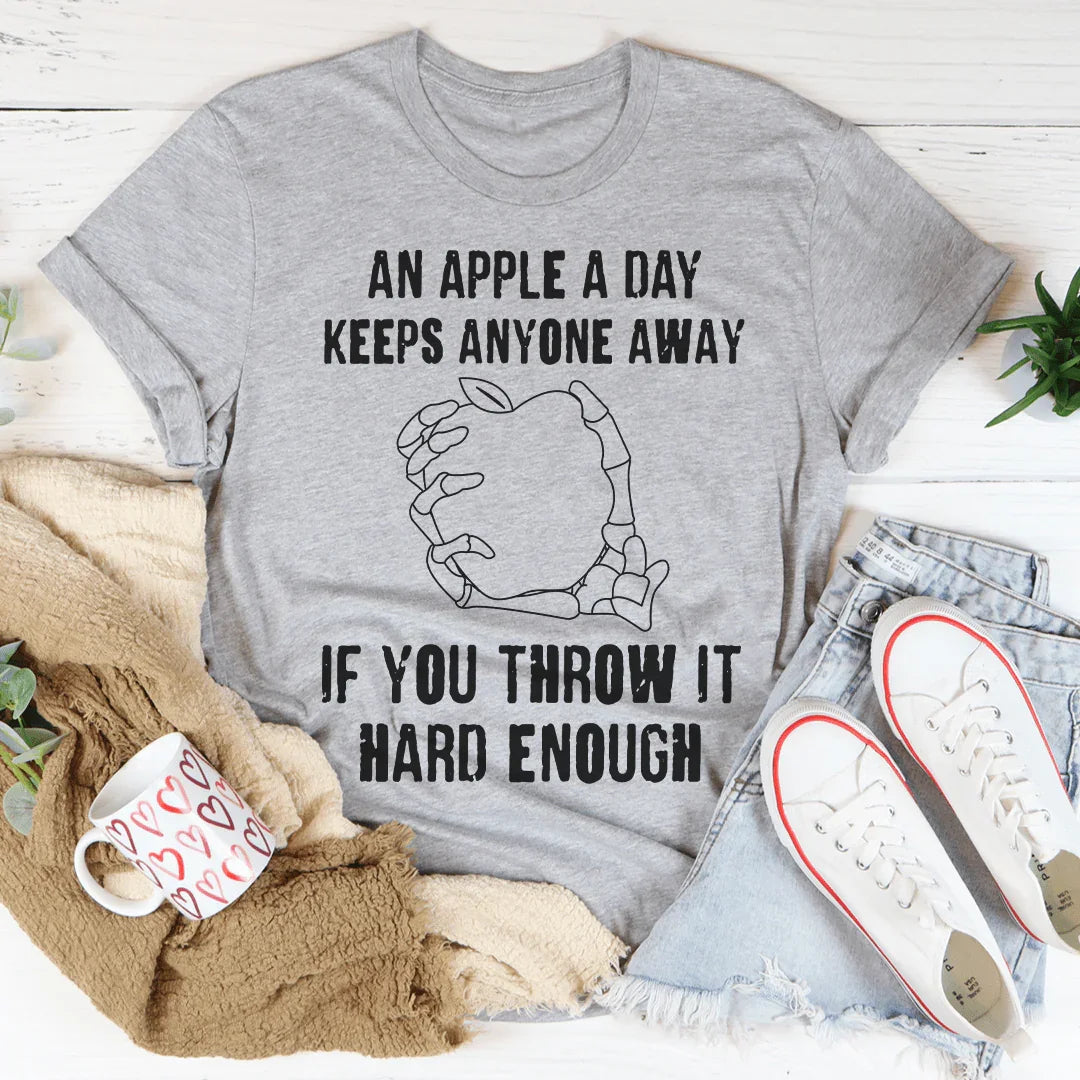 An Apple A Day Keeps Anyone Away If You Throw It Hard Enough Tee - WonderingCloth