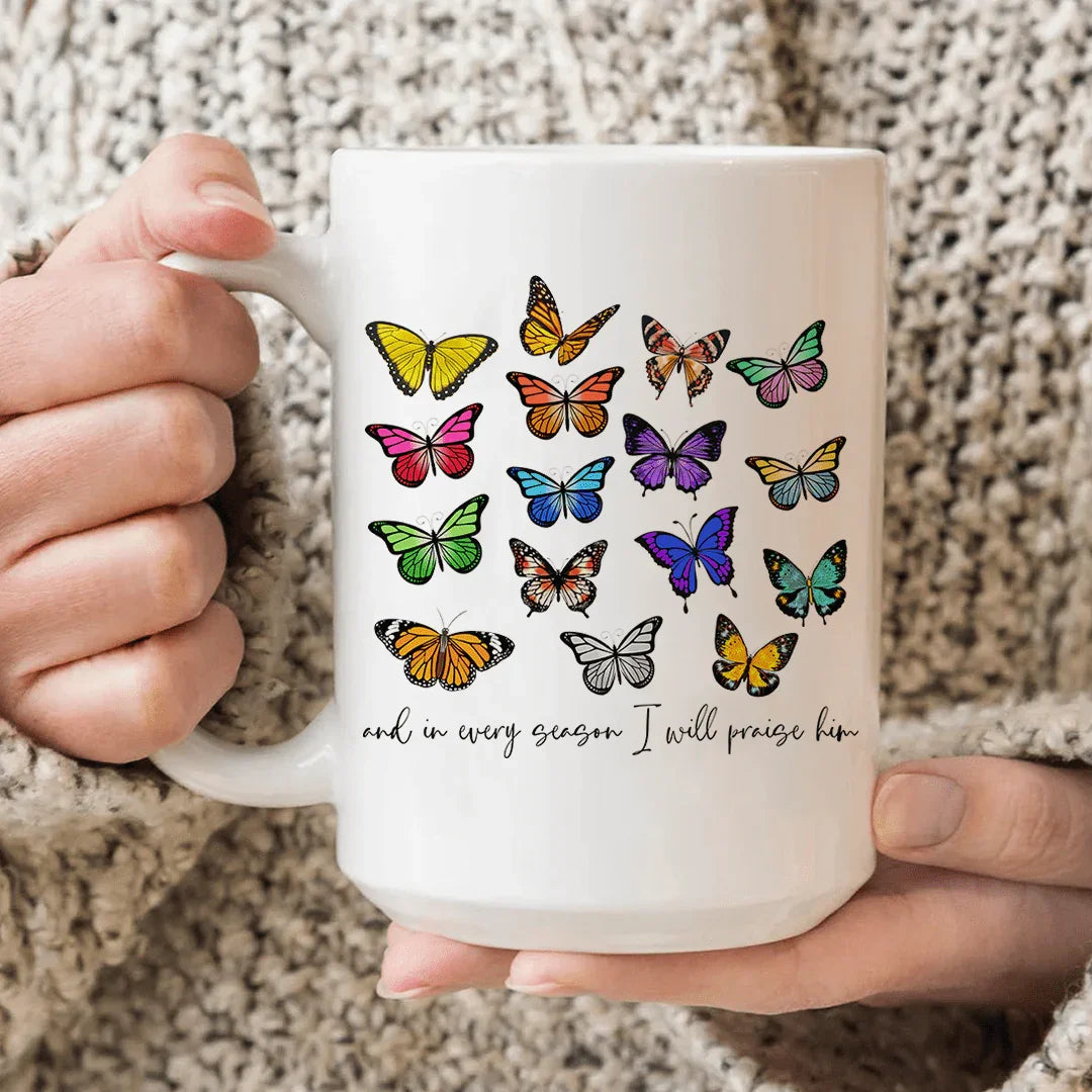 And In Every Season I Will Praise Him Butterflies Ceramic Mug 15 oz - WonderingCloth