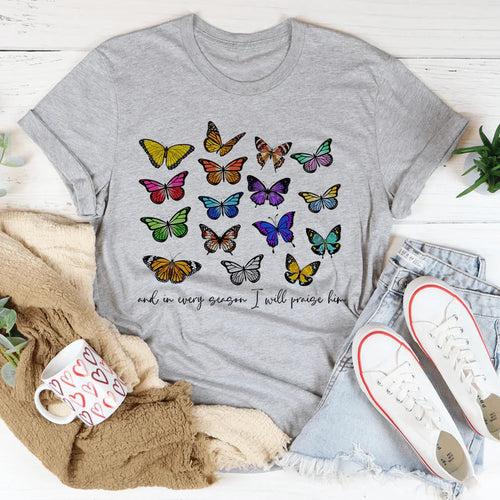 And In Every Season I Will Praise Him Butterflies Tee - WonderingCloth
