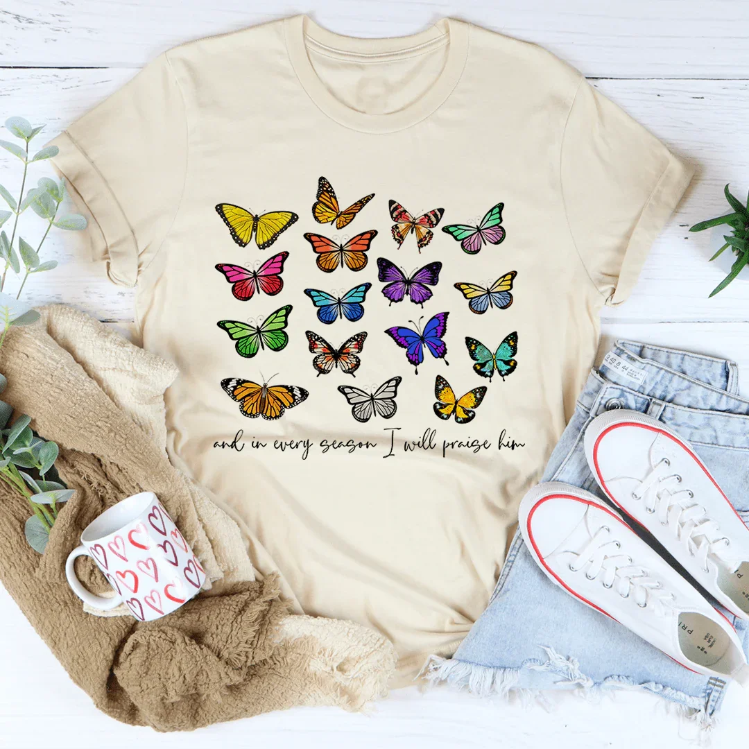 And In Every Season I Will Praise Him Butterflies Tee - WonderingCloth