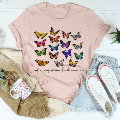And In Every Season I Will Praise Him Butterflies Tee - WonderingCloth