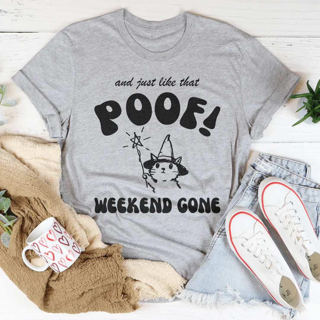 And Just Like That Poof Weekend Gone Tee - WonderingCloth