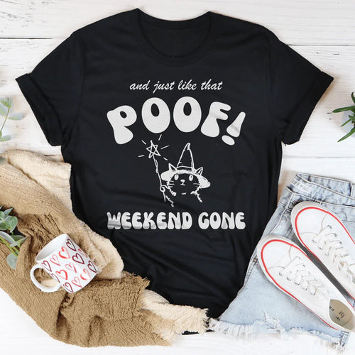 And Just Like That Poof Weekend Gone Tee - WonderingCloth