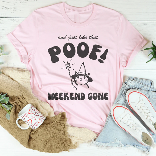 And Just Like That Poof Weekend Gone Tee - WonderingCloth