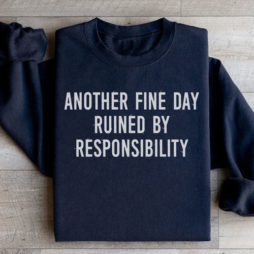 Another Fine Day Ruined By Responsibility Sweatshirt - WonderingCloth