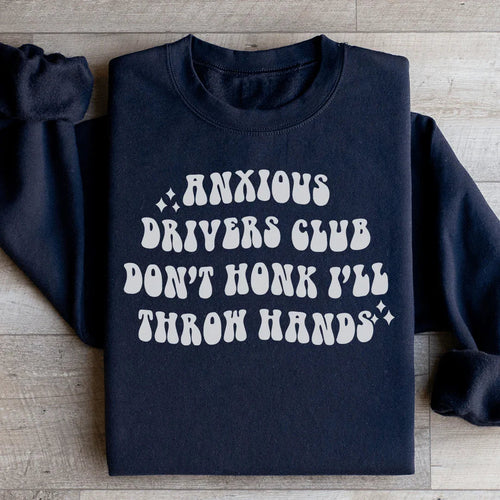 Anxious Drivers Club Don't Honk I'll Throw Hands Sweatshirt - WonderingCloth