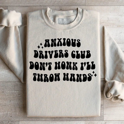 Anxious Drivers Club Don't Honk I'll Throw Hands Sweatshirt - WonderingCloth