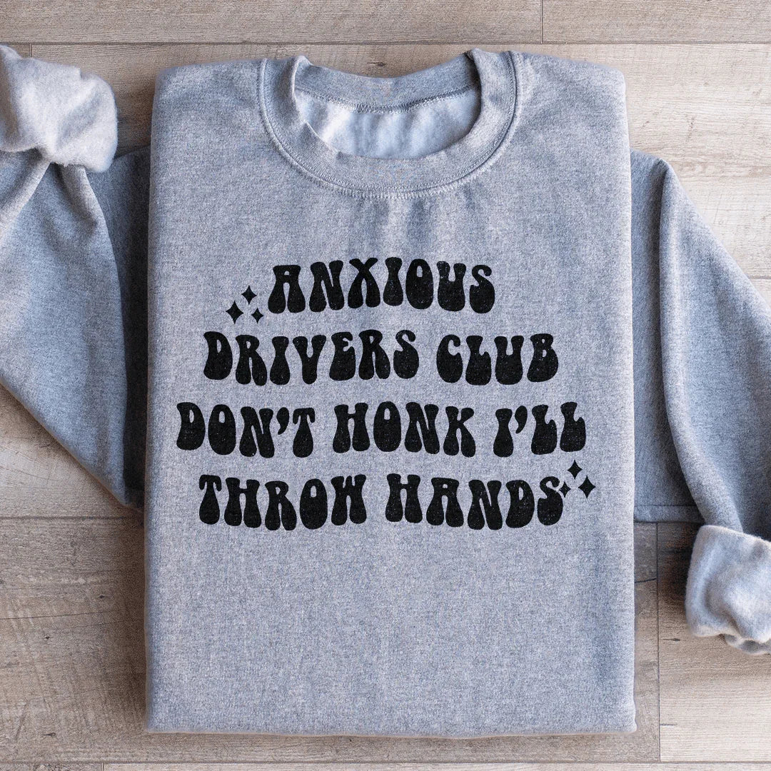 Anxious Drivers Club Don't Honk I'll Throw Hands Sweatshirt - WonderingCloth