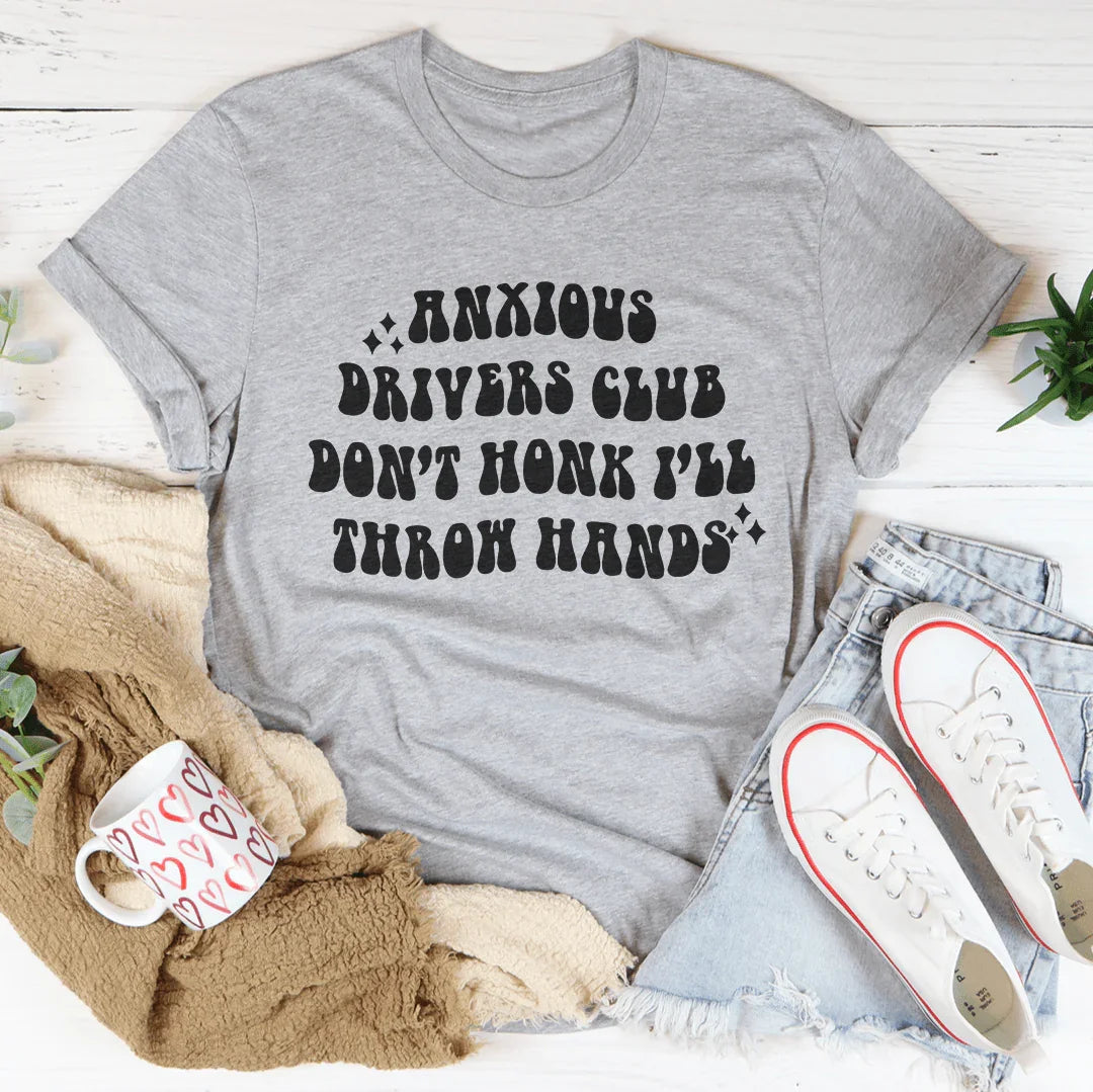Anxious Drivers Club Don't Honk I'll Throw Hands Tee - WonderingCloth