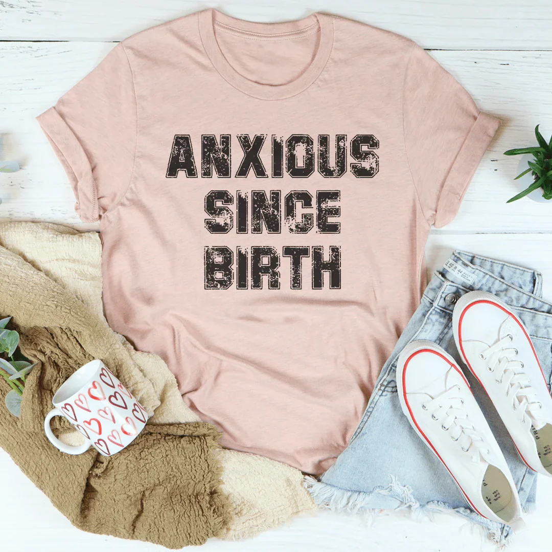Anxious Since Birth Tee - WonderingCloth