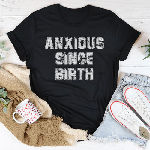 Anxious Since Birth Tee - WonderingCloth