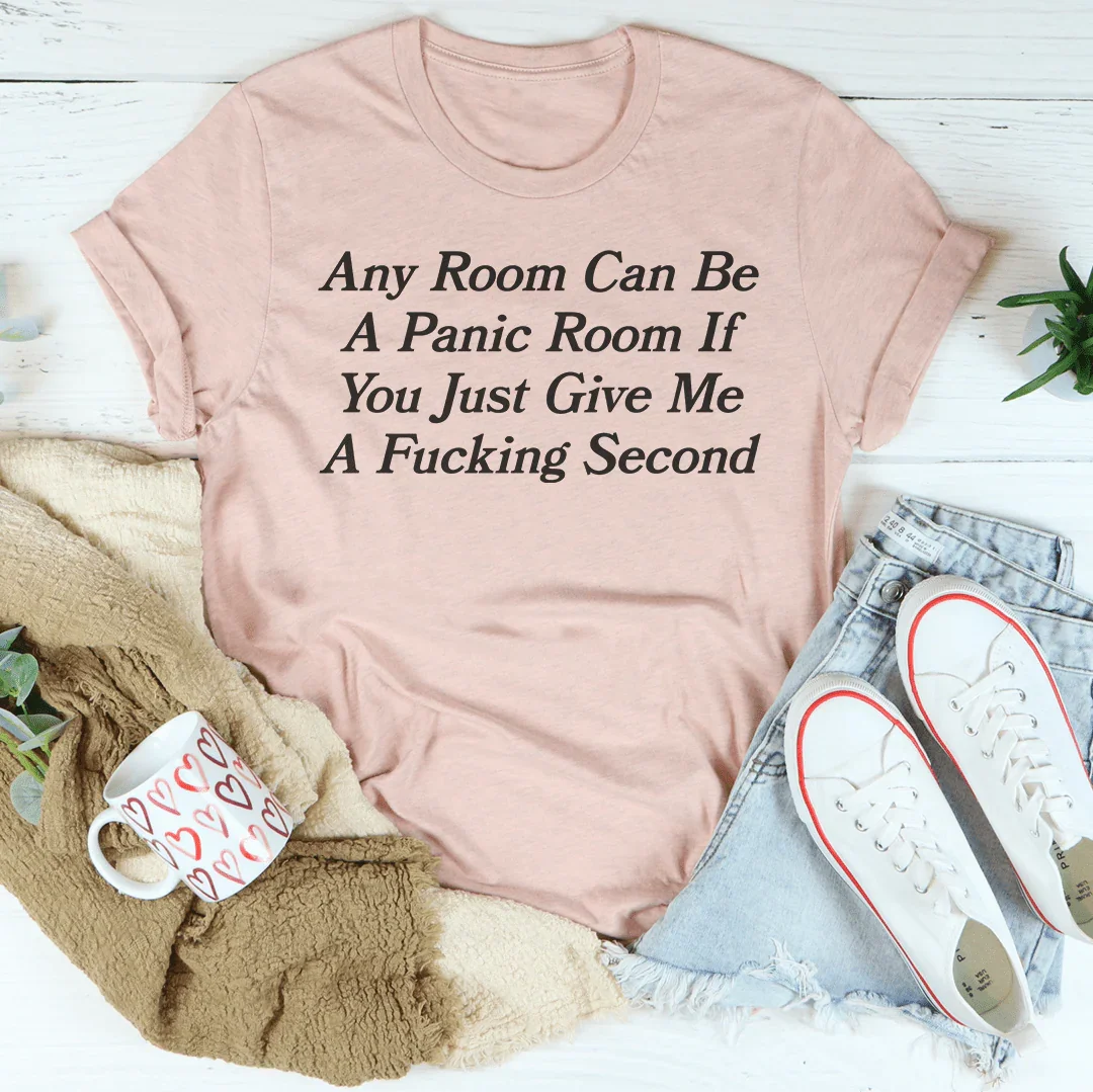Any Room Can Be A Panic Room If You Just Give Me A F-cking Second Tee - WonderingCloth