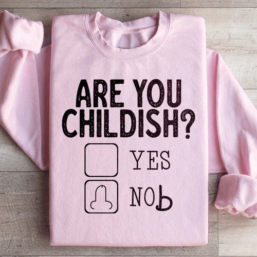Are You Childish Sweatshirt - WonderingCloth