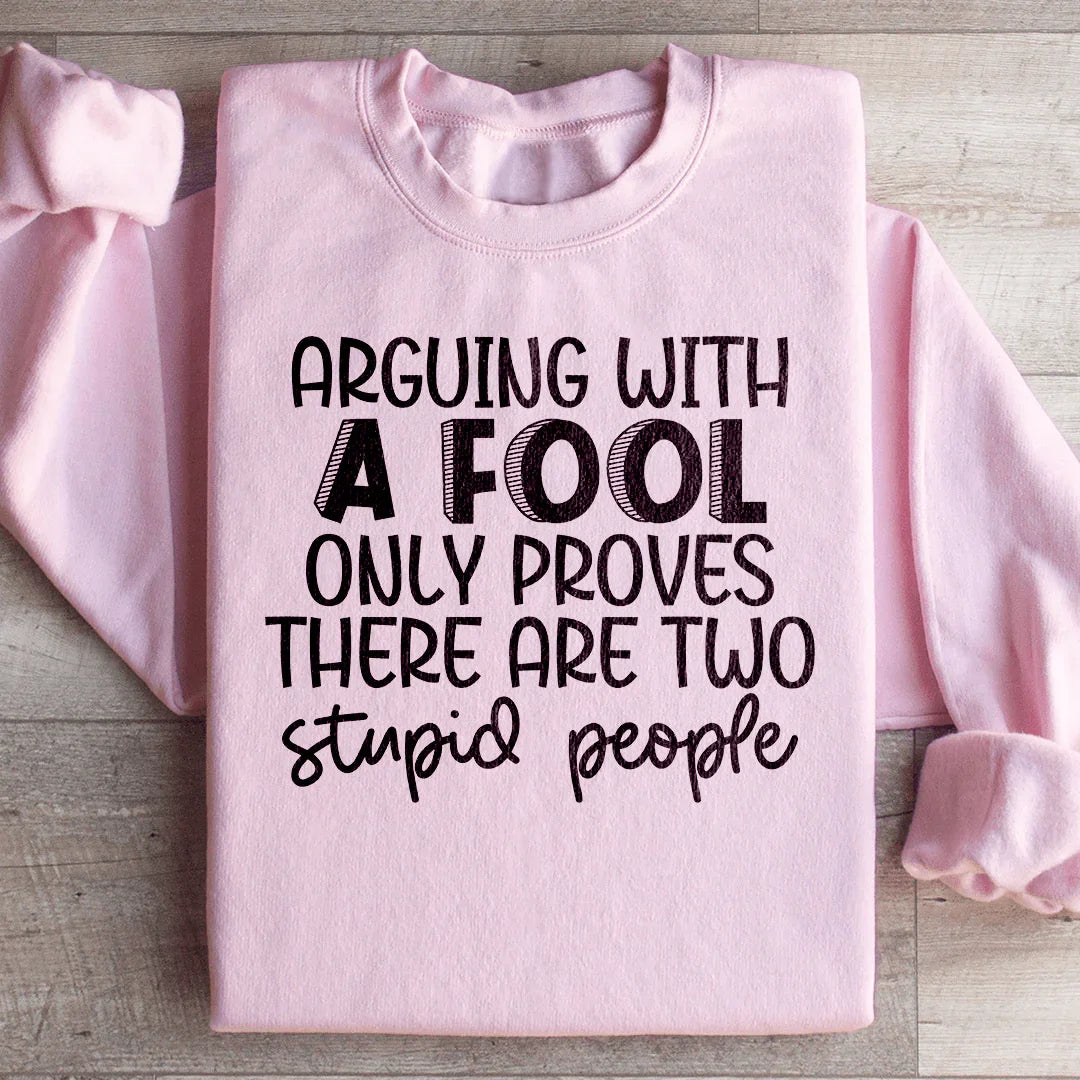 Arguing With A Fool Sweatshirt - WonderingCloth