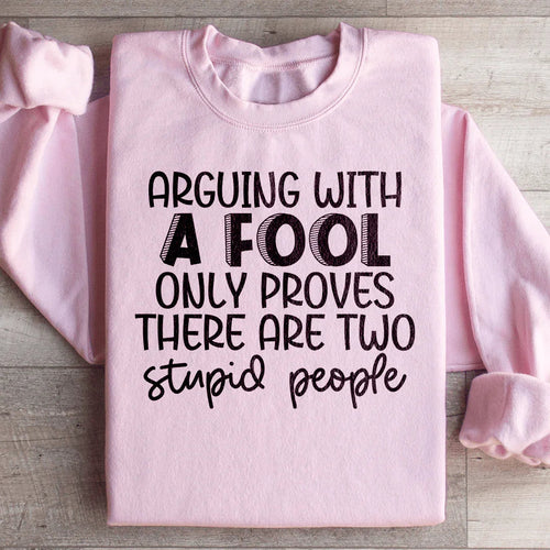 Arguing With A Fool Sweatshirt - WonderingCloth