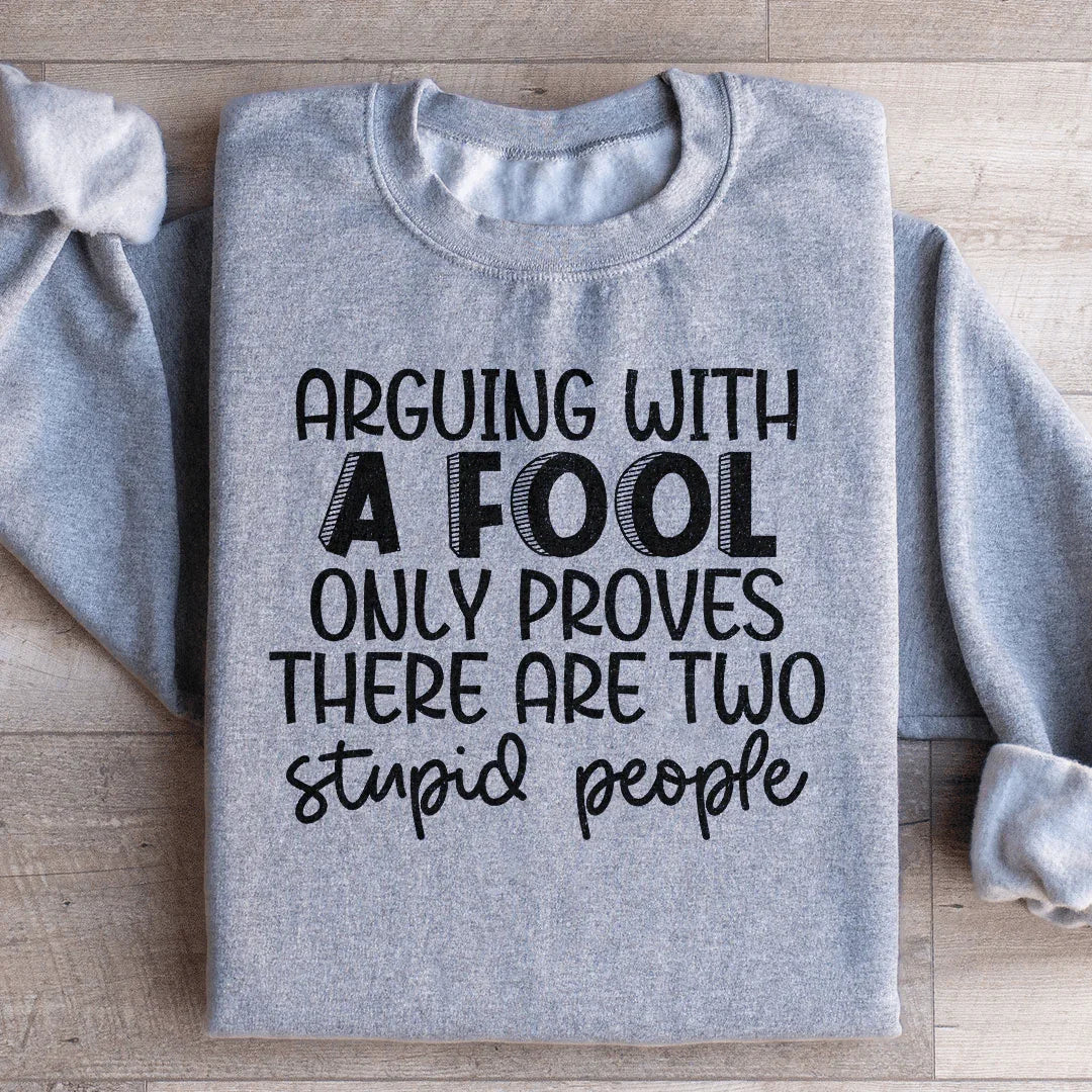 Arguing With A Fool Sweatshirt - WonderingCloth