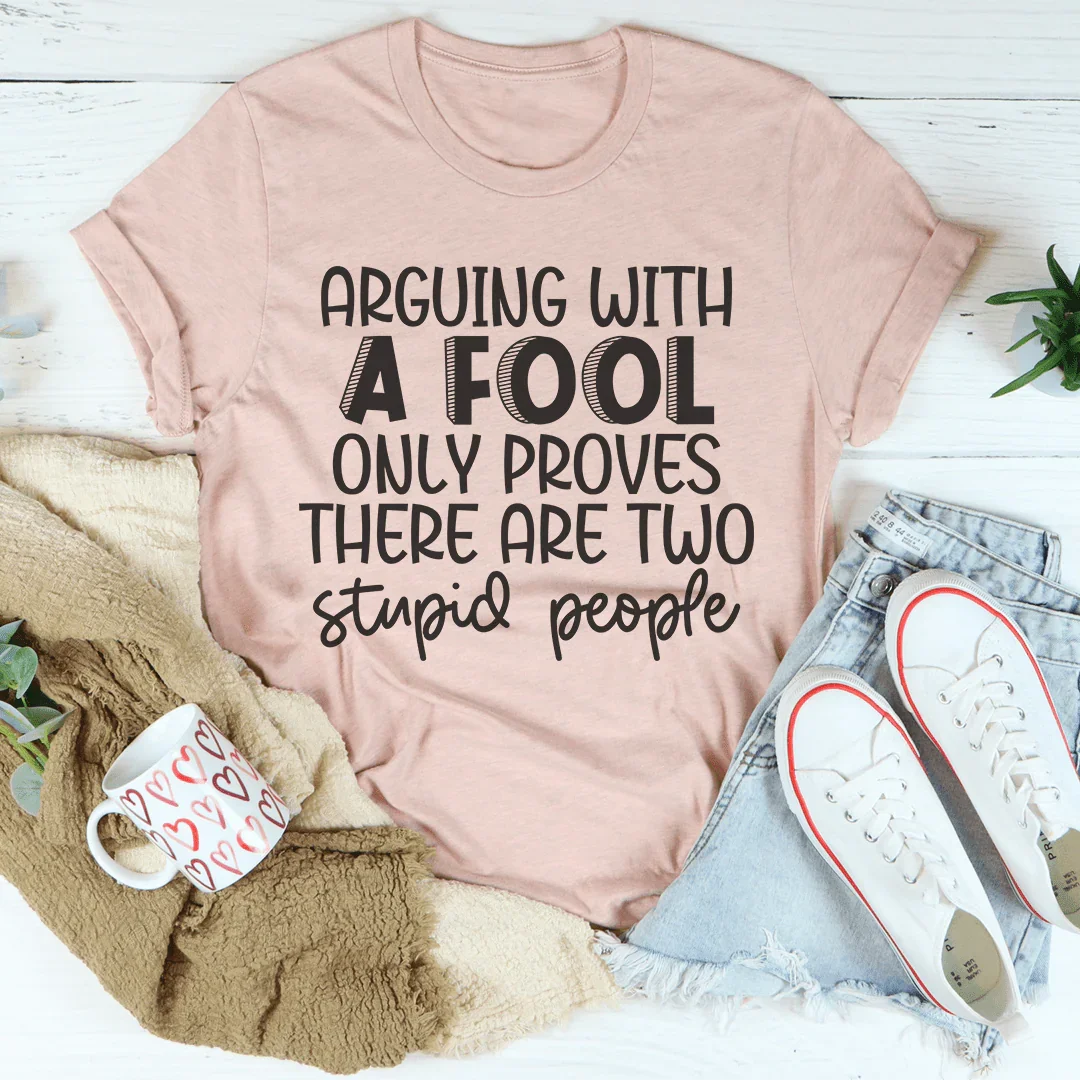 Arguing With A Fool Tee - WonderingCloth