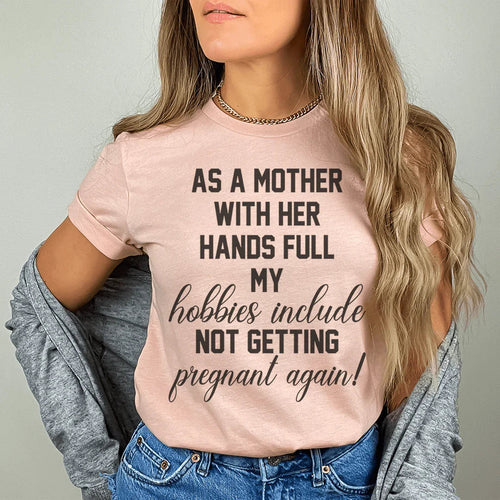 As A Mother With Her Hands Full Tee - WonderingCloth