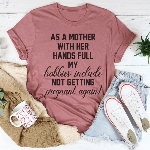 As A Mother With Her Hands Full Tee - WonderingCloth