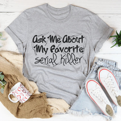 Ask Me About My Favorite Serial Killer Tee - WonderingCloth