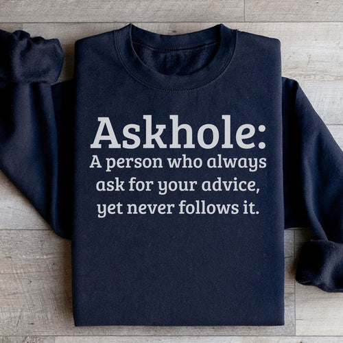 Askhole A Person Who Always Ask For Your Advice Sweatshirt - WonderingCloth