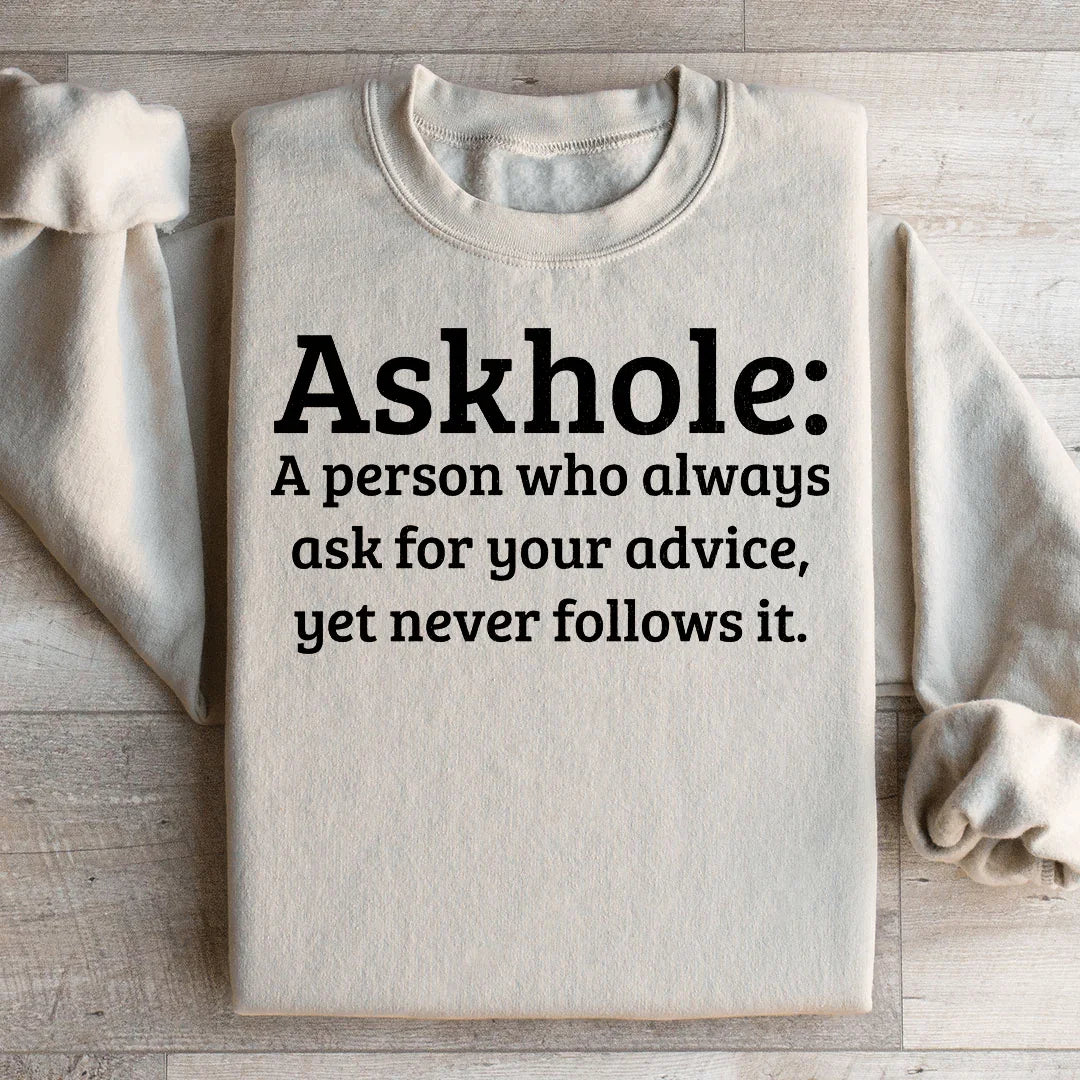 Askhole A Person Who Always Ask For Your Advice Sweatshirt - WonderingCloth