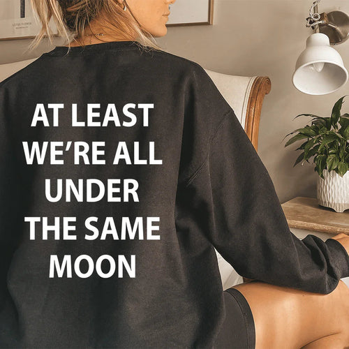 At Least We're All Under The Same Moon Sweatshirt - WonderingCloth