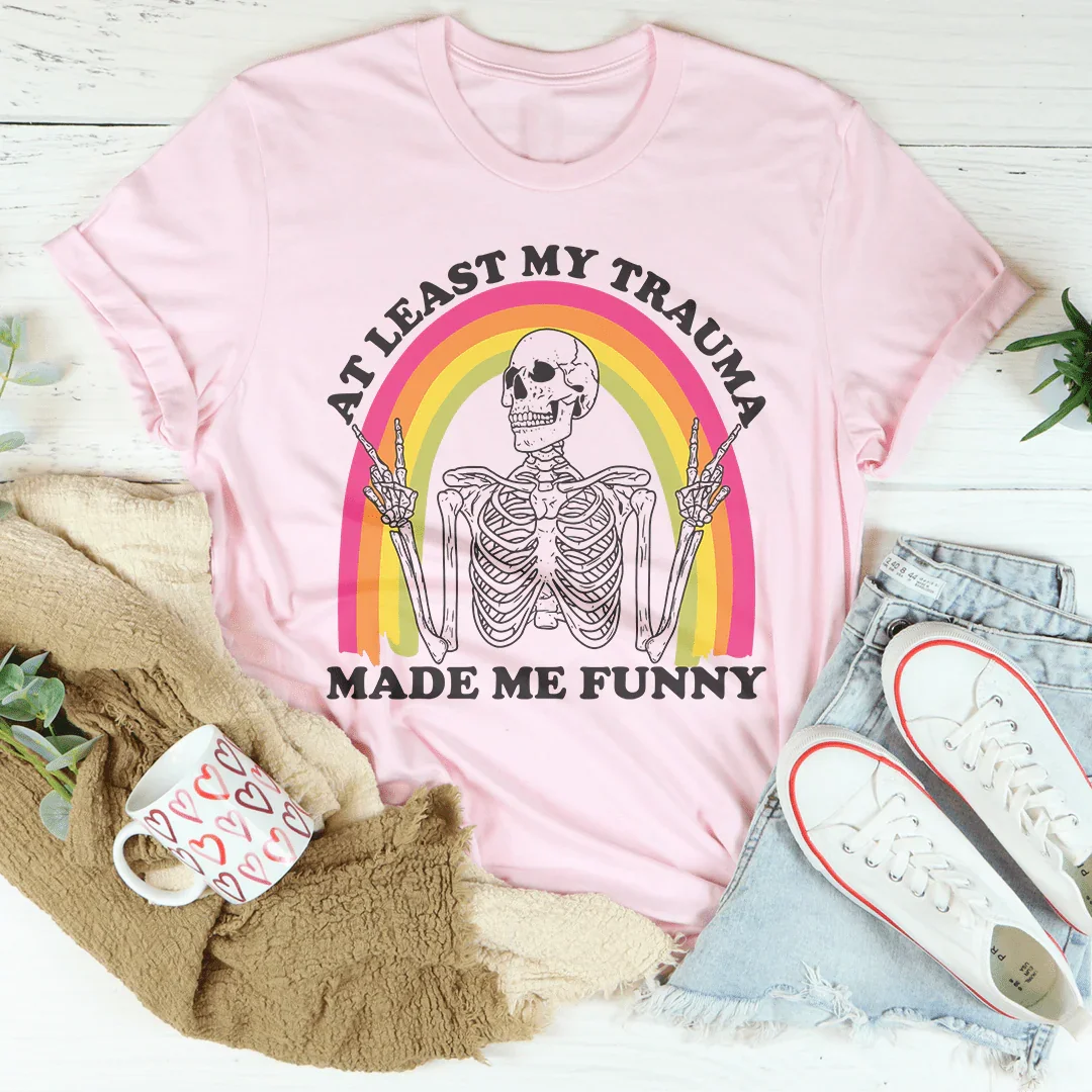 At Lest My Trauma Made Me Funny Tee - WonderingCloth