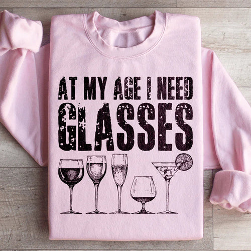 At My Age I Need Glasses Sweatshirt - WonderingCloth