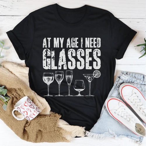 At My Age I Need Glasses Tee - WonderingCloth
