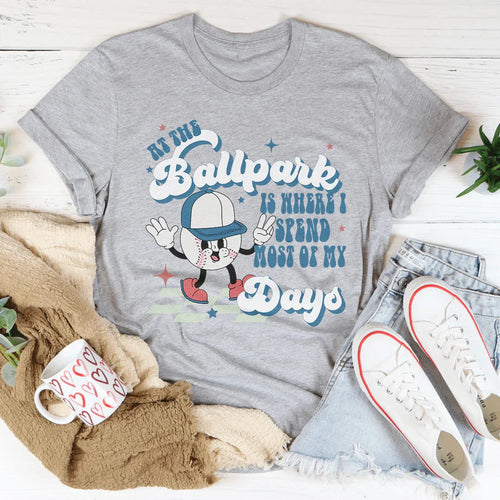 At The Ballpark Is Where I Spend Most Of My Days Tee - WonderingCloth