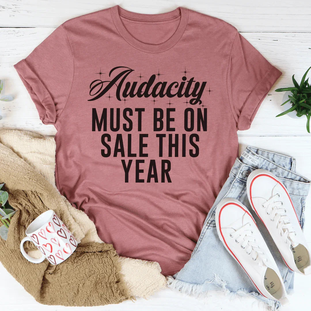 Audacity Must On Sale This Year Tee - WonderingCloth