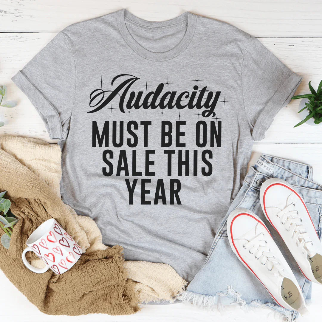 Audacity Must On Sale This Year Tee - WonderingCloth