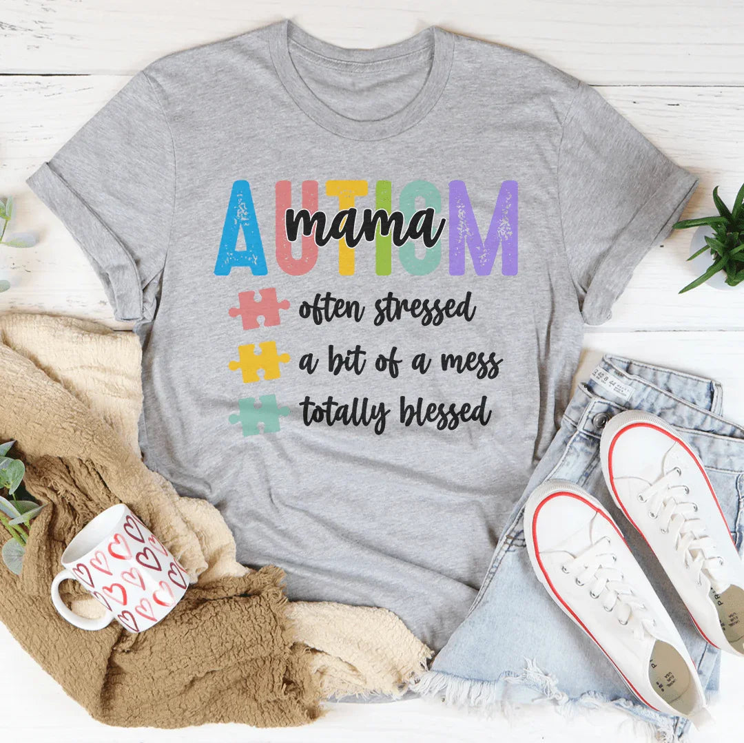 Autism Mama Often Stressed A Bit Of A Mess Totally Blessed Tee - WonderingCloth