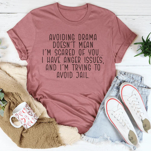 Avoiding Drama Doesn't Mean I'm Scared Of You Tee - WonderingCloth