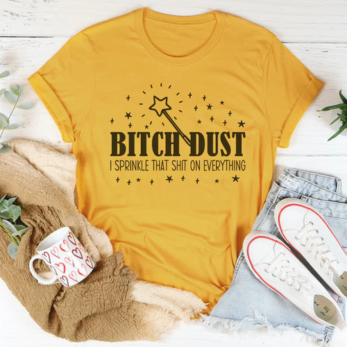 B-tch Dust I Sprinkle That S-it On Everything Tee - WonderingCloth