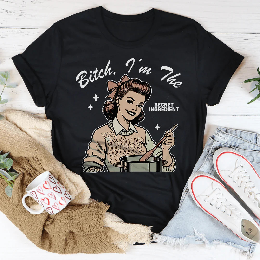 B-tch I’m The Secret Ingredient Tee - WonderingCloth