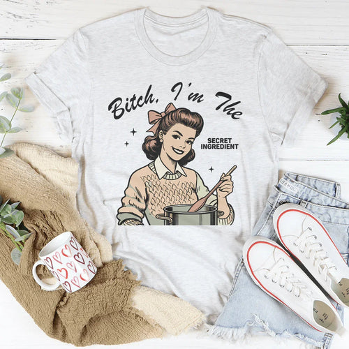 B-tch I’m The Secret Ingredient Tee - WonderingCloth