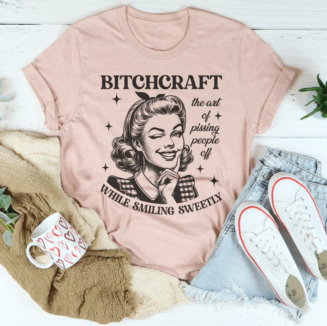 B-tchcraft The Art Of Pissing People Off While Smiling Sweetly Tee - WonderingCloth
