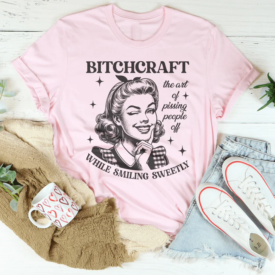 B-tchcraft The Art Of Pissing People Off While Smiling Sweetly Tee - WonderingCloth