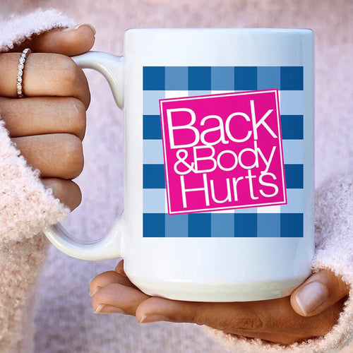 Back & Body Hurts Ceramic Mug 15 oz - WonderingCloth