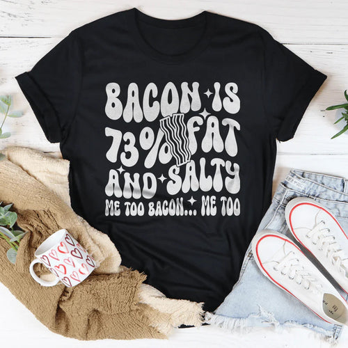 Bacon Is 73% Fat And Salty Me Too Bacon Me Too Tee - WonderingCloth
